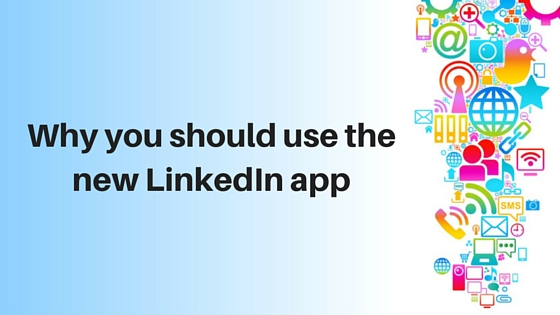 Why you should use the new LinkedIn App