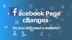 Facebook page changes - do you need a website? Facebook have made some changes to the layout of their business pages.